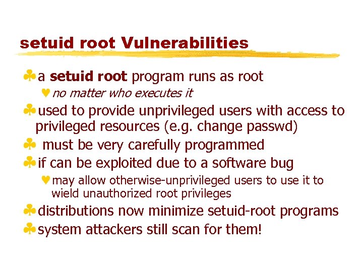 setuid root Vulnerabilities §a setuid root program runs as root ©no matter who executes