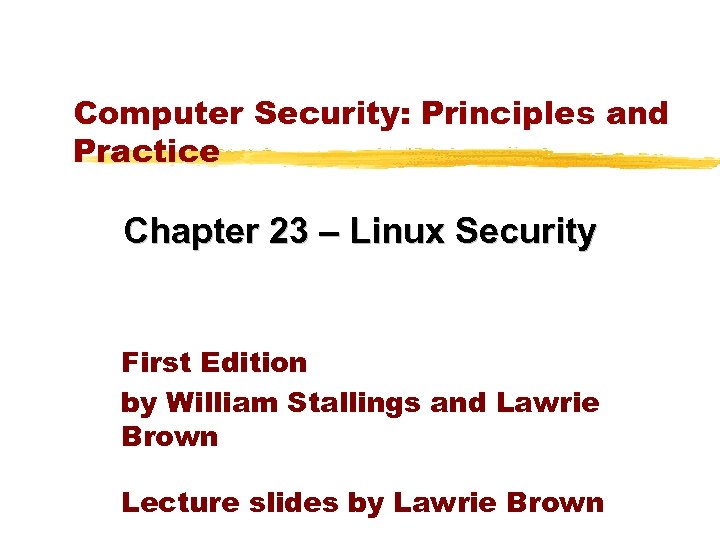 Computer Security: Principles and Practice Chapter 23 – Linux Security First Edition by William