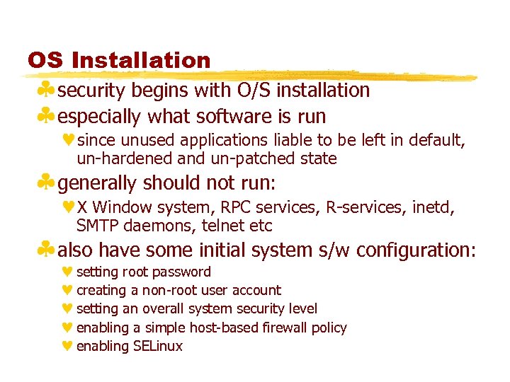 OS Installation §security begins with O/S installation §especially what software is run ©since unused