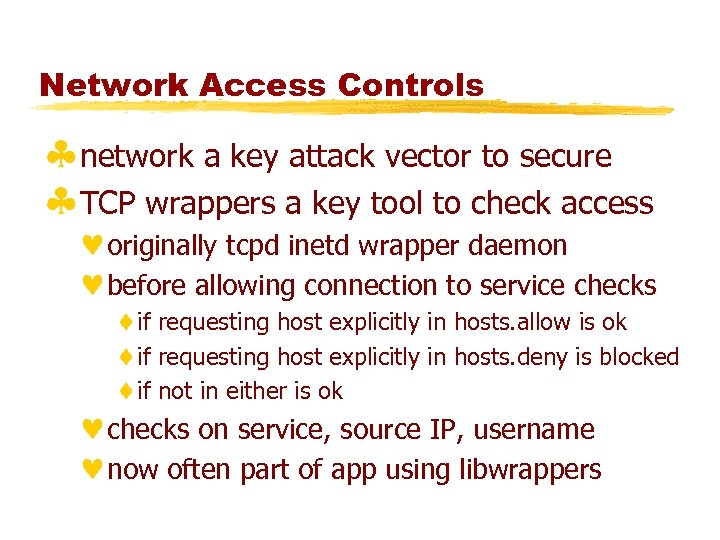 Network Access Controls §network a key attack vector to secure §TCP wrappers a key