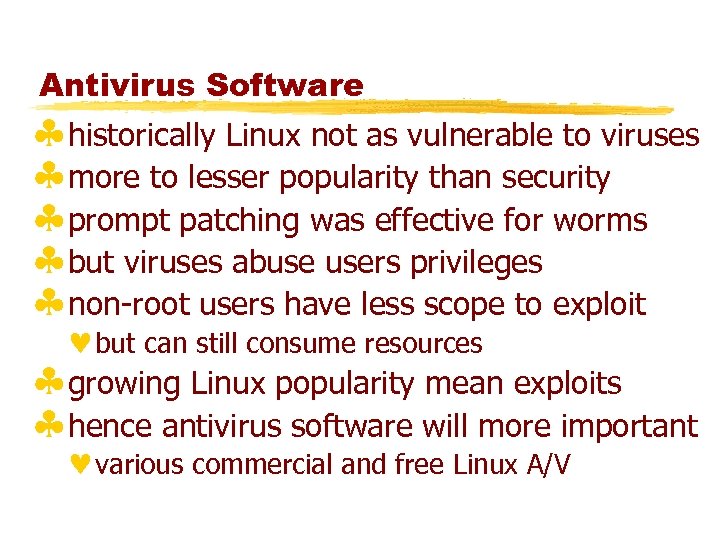 Antivirus Software §historically Linux not as vulnerable to viruses §more to lesser popularity than