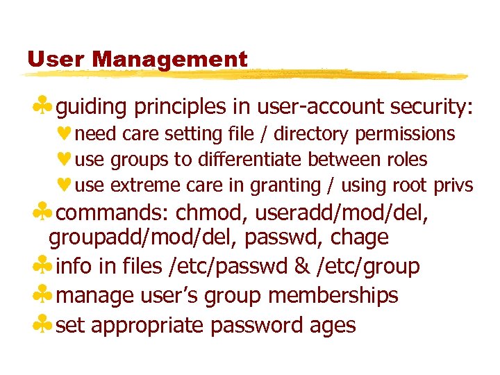 User Management §guiding principles in user-account security: ©need care setting file / directory permissions