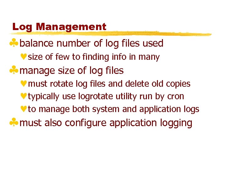 Log Management §balance number of log files used ©size of few to finding info