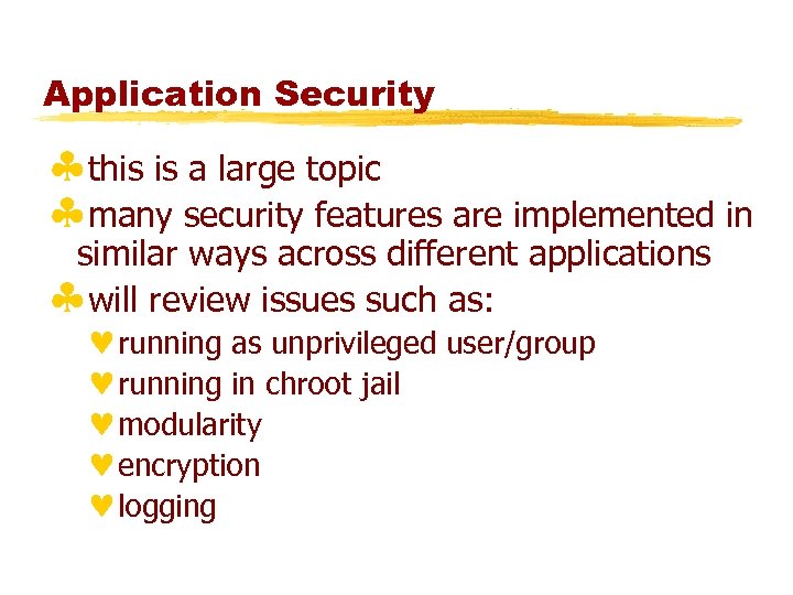 Application Security §this is a large topic §many security features are implemented in similar