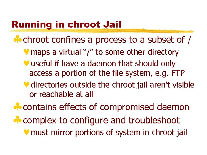 Running in chroot Jail §chroot confines a process to a subset of / ©maps