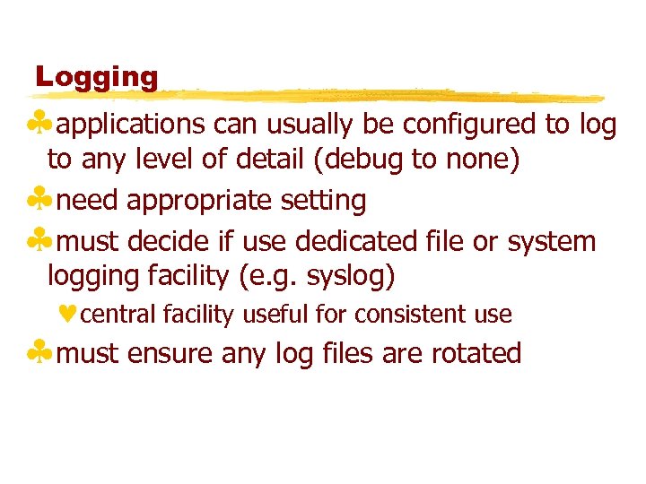 Logging §applications can usually be configured to log to any level of detail (debug