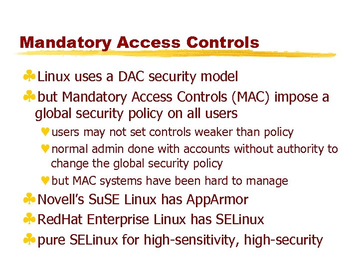 Mandatory Access Controls §Linux uses a DAC security model §but Mandatory Access Controls (MAC)
