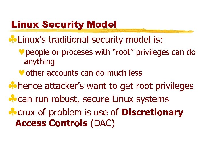 Linux Security Model §Linux’s traditional security model is: ©people or proceses with “root” privileges
