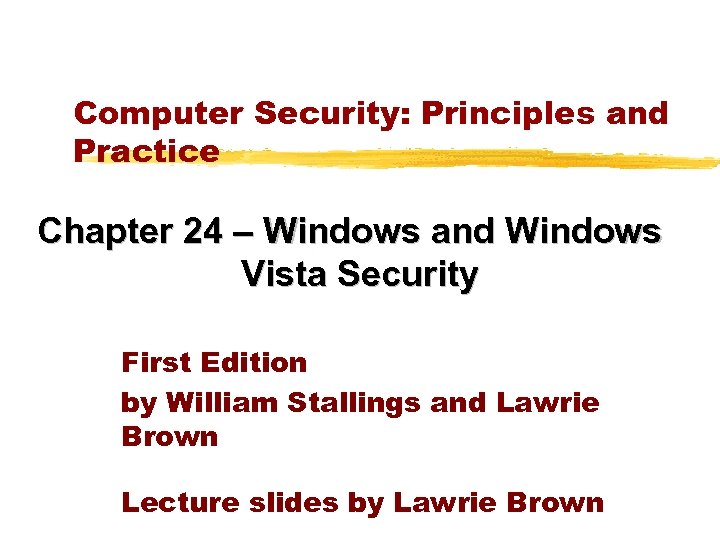 Computer Security: Principles and Practice Chapter 24 – Windows and Windows Vista Security First