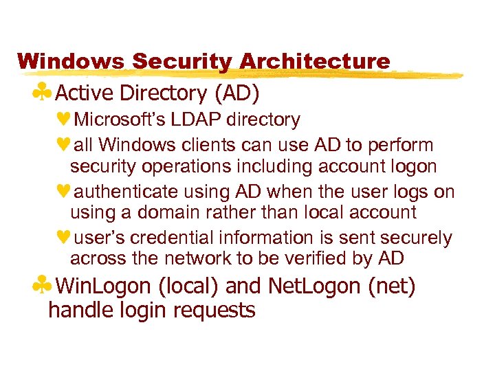 Windows Security Architecture §Active Directory (AD) ©Microsoft’s LDAP directory ©all Windows clients can use