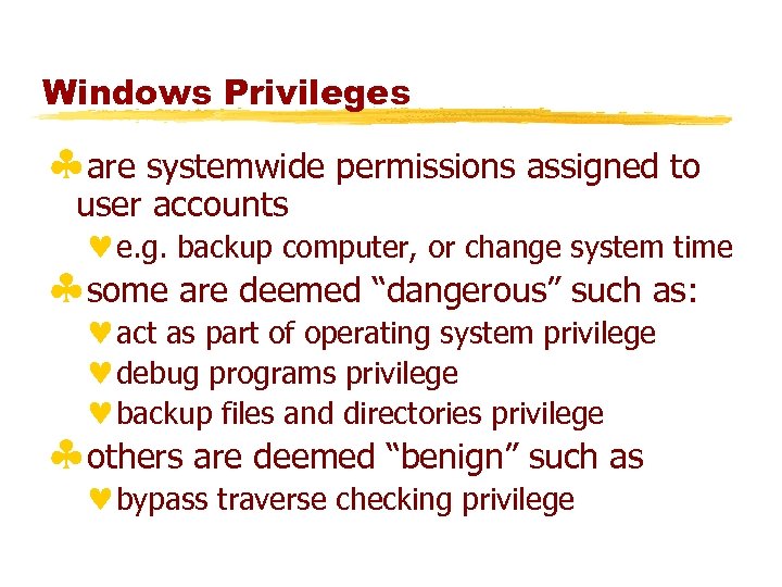 Windows Privileges §are systemwide permissions assigned to user accounts ©e. g. backup computer, or