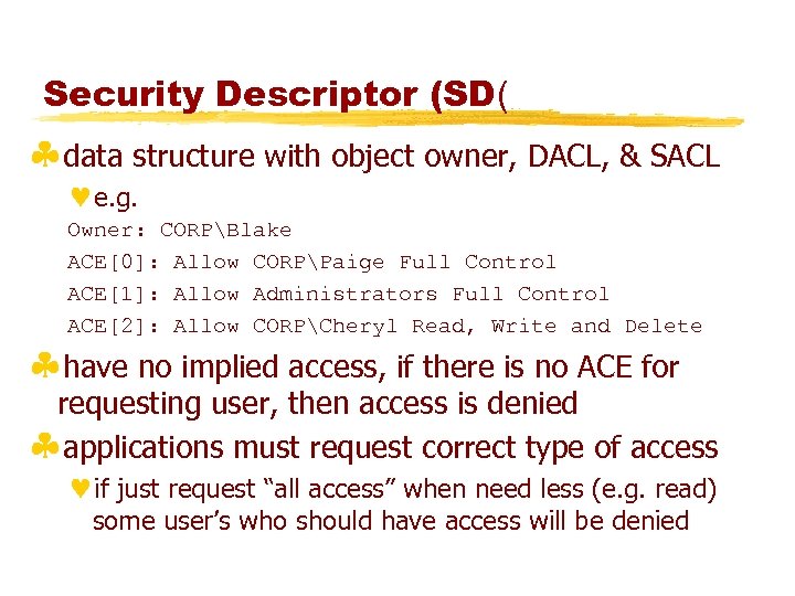 Security Descriptor (SD( §data structure with object owner, DACL, & SACL ©e. g. Owner: