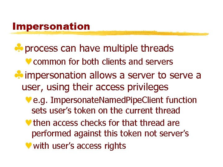 Impersonation §process can have multiple threads ©common for both clients and servers §impersonation allows