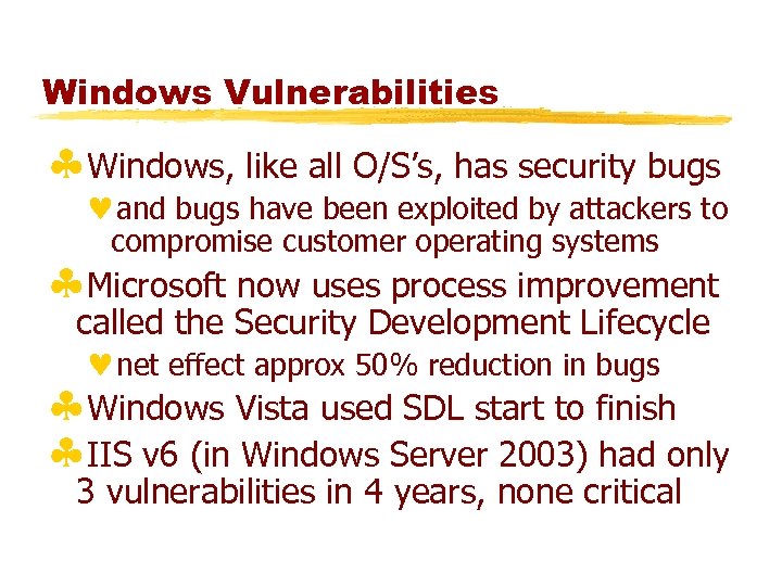 Windows Vulnerabilities §Windows, like all O/S’s, has security bugs ©and bugs have been exploited