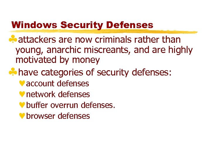 Windows Security Defenses §attackers are now criminals rather than young, anarchic miscreants, and are