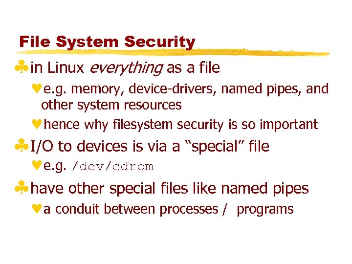 File System Security §in Linux everything as a file ©e. g. memory, device-drivers, named