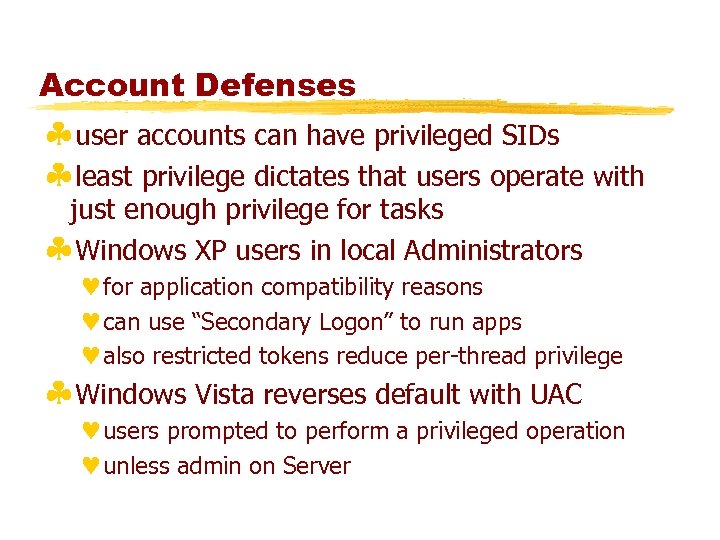 Account Defenses §user accounts can have privileged SIDs §least privilege dictates that users operate