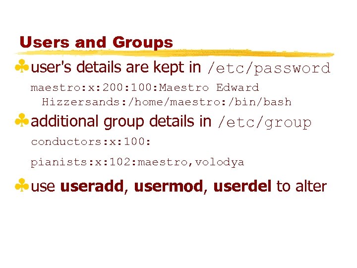 Users and Groups §user's details are kept in /etc/password maestro: x: 200: 100: Maestro