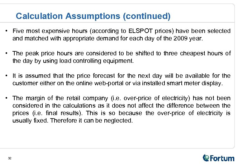 Calculation Assumptions (continued) • Five most expensive hours (according to ELSPOT prices) have been