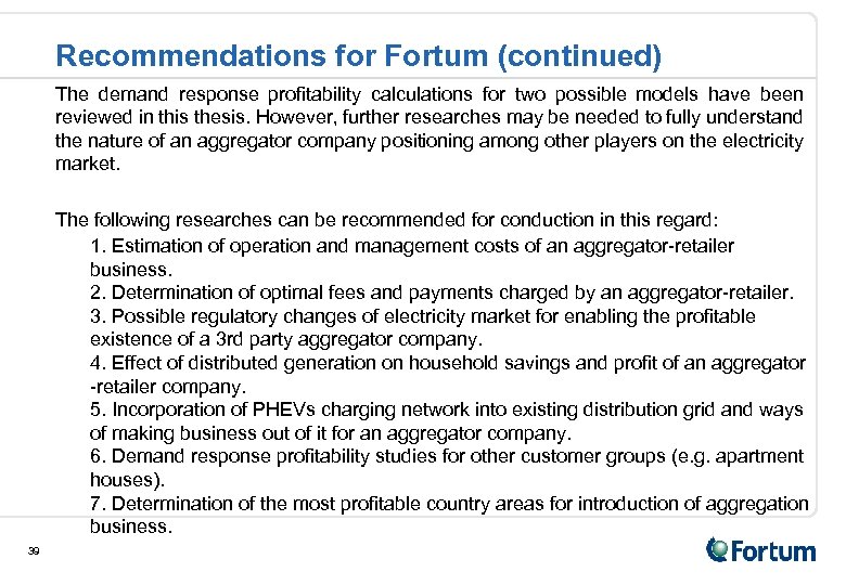 Recommendations for Fortum (continued) The demand response profitability calculations for two possible models have
