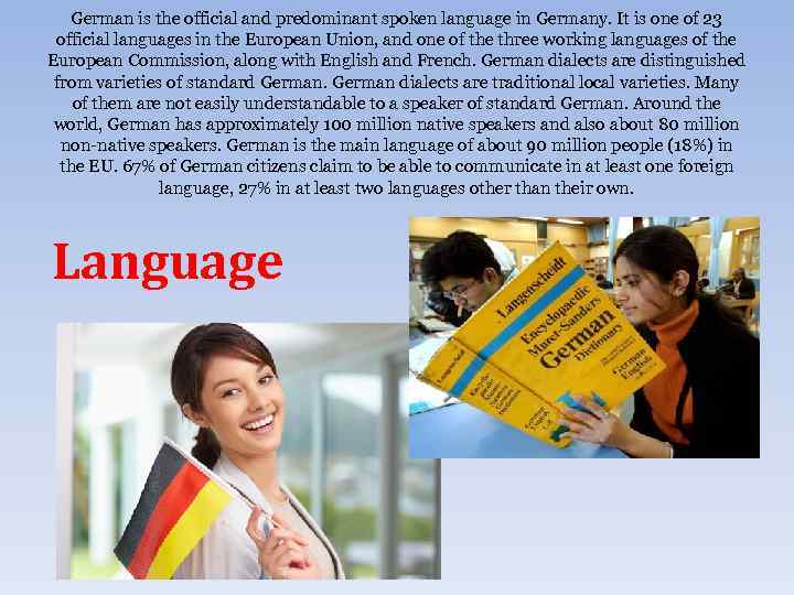 German is the official and predominant spoken language in Germany. It is one of