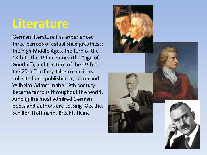 Literature German literature has experienced three periods of established greatness: the high Middle Ages,