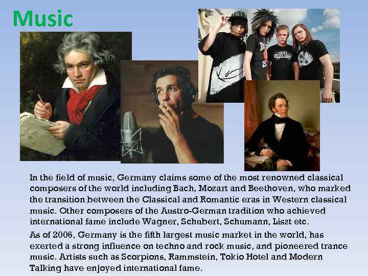 Music In the field of music, Germany claims some of the most renowned classical