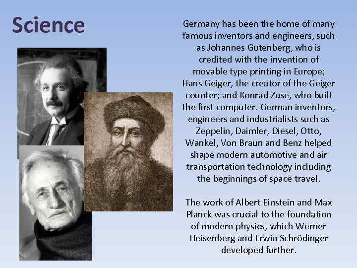 Science Germany has been the home of many famous inventors and engineers, such as