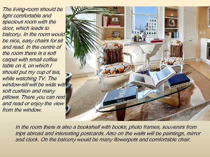 The living-room should be light comfortable and specious room with the door, which leads