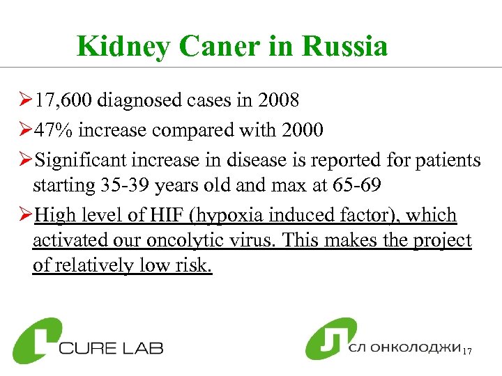 Kidney Caner in Russia Ø 17, 600 diagnosed cases in 2008 Ø 47% increase