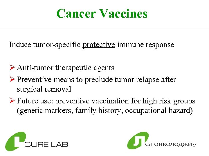 Cancer Vaccines Induce tumor-specific protective immune response Ø Anti-tumor therapeutic agents Ø Preventive means