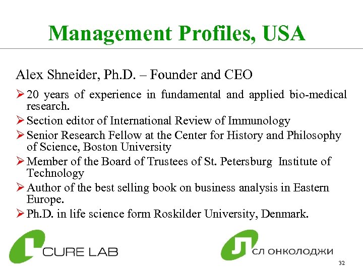 Management Profiles, USA Alex Shneider, Ph. D. – Founder and CEO Ø 20 years