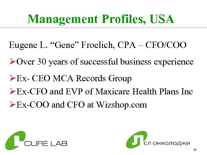 Management Profiles, USA Eugene L. “Gene” Froelich, CPA – CFO/COO ØOver 30 years of