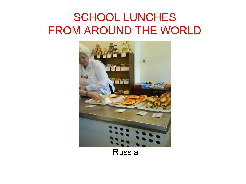 SCHOOL LUNCHES FROM AROUND THE WORLD Russia 