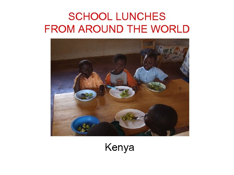 SCHOOL LUNCHES FROM AROUND THE WORLD Kenya 