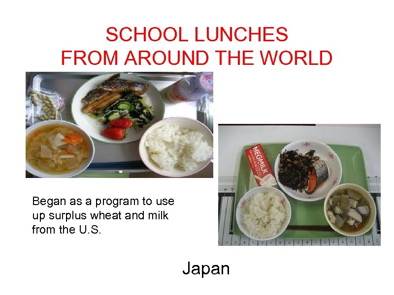 SCHOOL LUNCHES FROM AROUND THE WORLD Began as a program to use up surplus