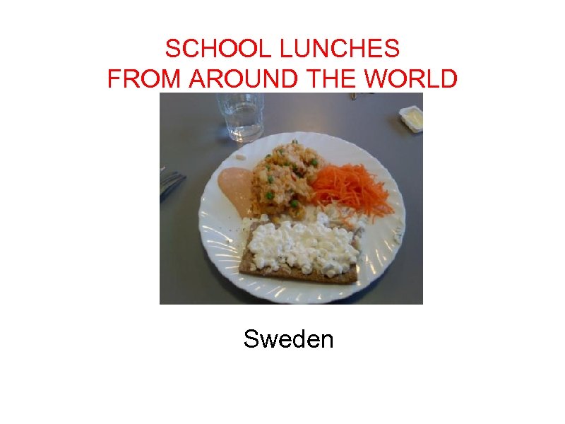 SCHOOL LUNCHES FROM AROUND THE WORLD Sweden 