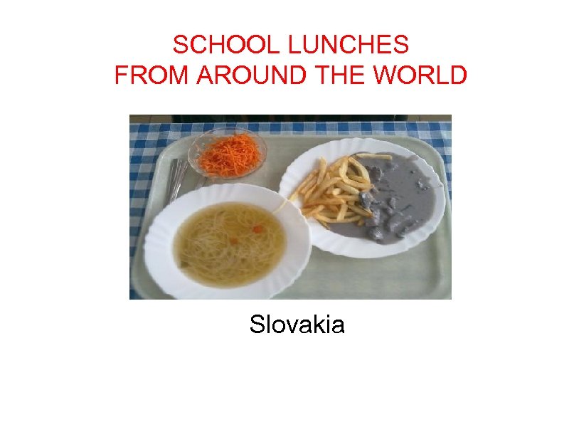 SCHOOL LUNCHES FROM AROUND THE WORLD Slovakia 