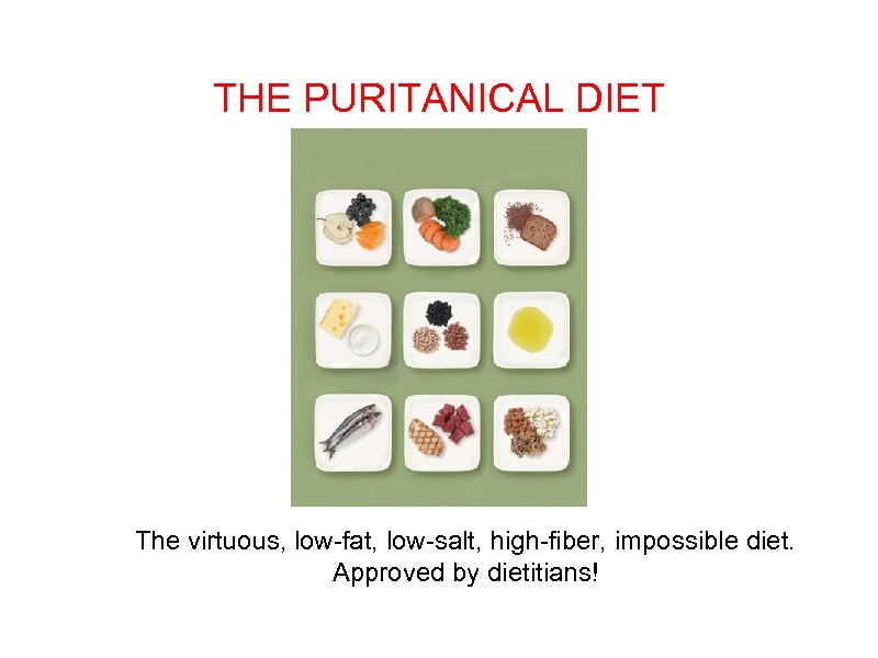 THE PURITANICAL DIET The virtuous, low-fat, low-salt, high-fiber, impossible diet. Approved by dietitians! 