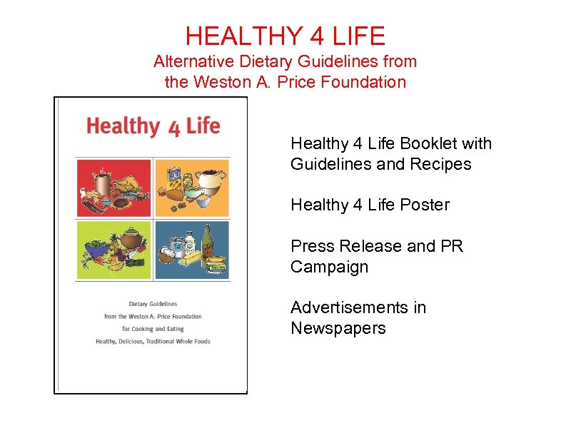 HEALTHY 4 LIFE Alternative Dietary Guidelines from the Weston A. Price Foundation Healthy 4