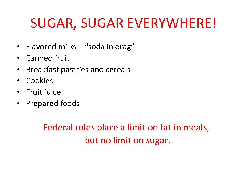 SUGAR, SUGAR EVERYWHERE! • • • Flavored milks – “soda in drag” Canned fruit