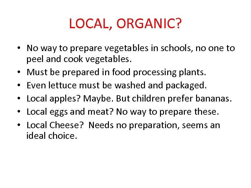LOCAL, ORGANIC? • No way to prepare vegetables in schools, no one to peel