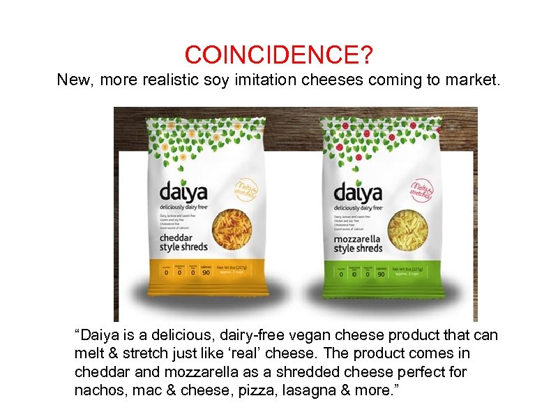 COINCIDENCE? New, more realistic soy imitation cheeses coming to market. “Daiya is a delicious,