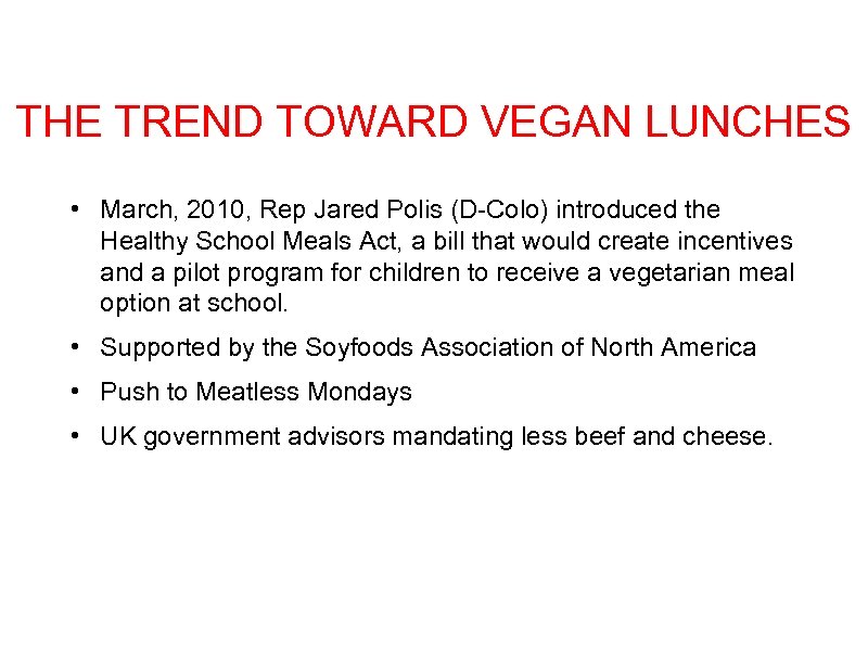 THE TREND TOWARD VEGAN LUNCHES • March, 2010, Rep Jared Polis (D-Colo) introduced the