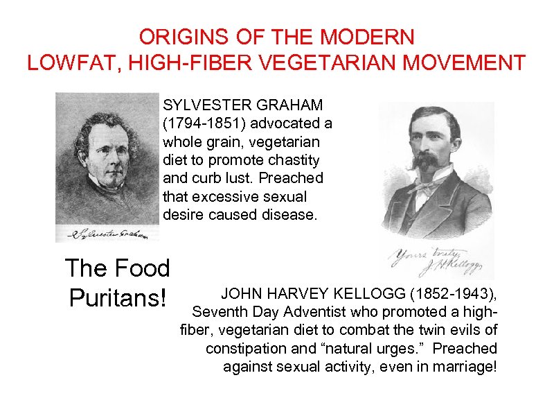 ORIGINS OF THE MODERN LOWFAT, HIGH-FIBER VEGETARIAN MOVEMENT SYLVESTER GRAHAM (1794 -1851) advocated a
