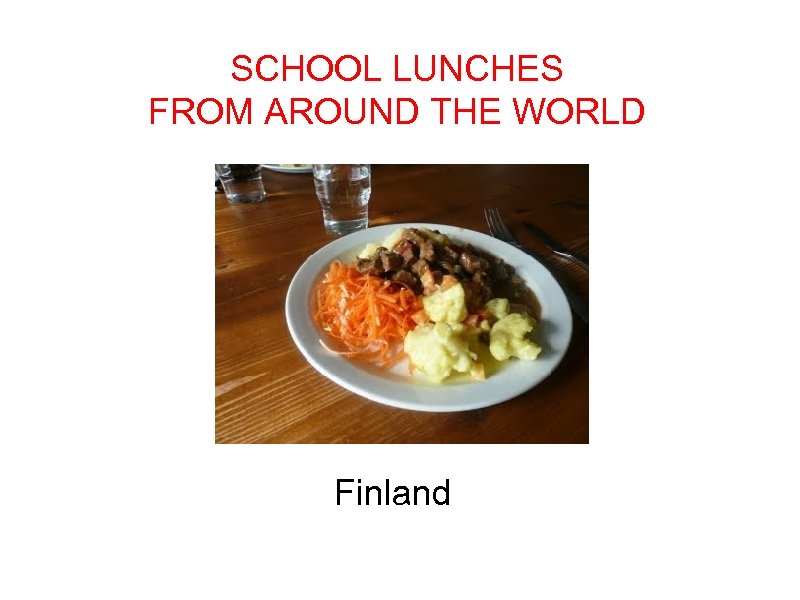 SCHOOL LUNCHES FROM AROUND THE WORLD Finland 