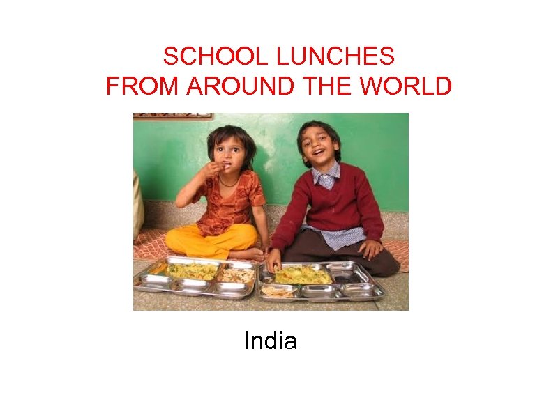SCHOOL LUNCHES FROM AROUND THE WORLD India 