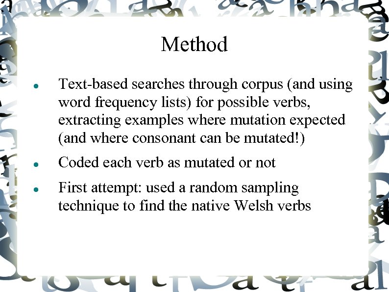 Method Text-based searches through corpus (and using word frequency lists) for possible verbs, extracting