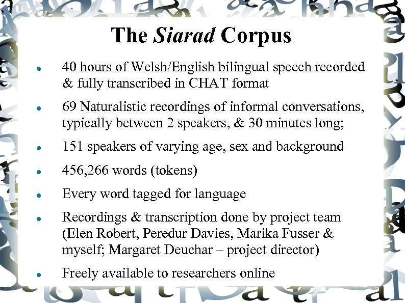 The Siarad Corpus 40 hours of Welsh/English bilingual speech recorded & fully transcribed in