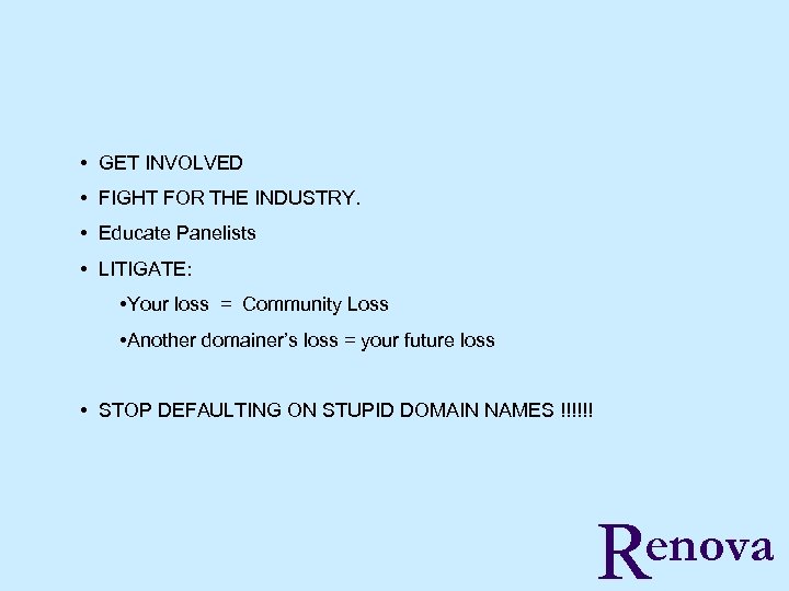  • GET INVOLVED • FIGHT FOR THE INDUSTRY. • Educate Panelists • LITIGATE: